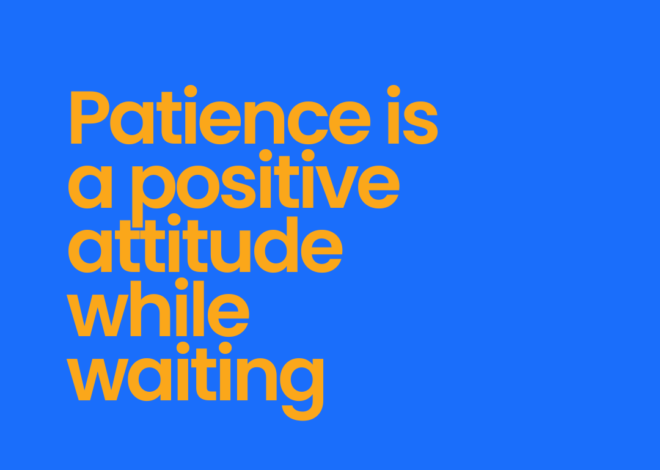 Patience Is A Positive Attitude While Waiting
